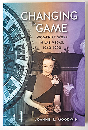 Changing the Game: Women at Work in Las Vegas 1940 - 1990 book cover