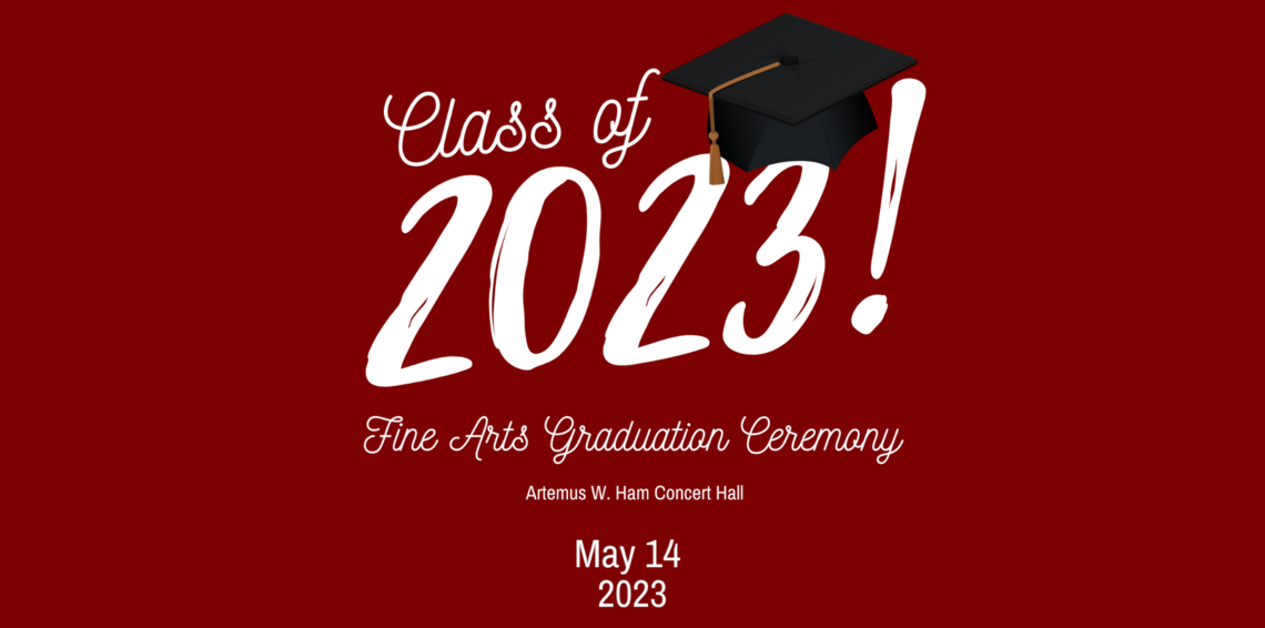 Fine Arts Graduation Ceremony May 14, 2023 - Artemus W. Ham Concert Hall