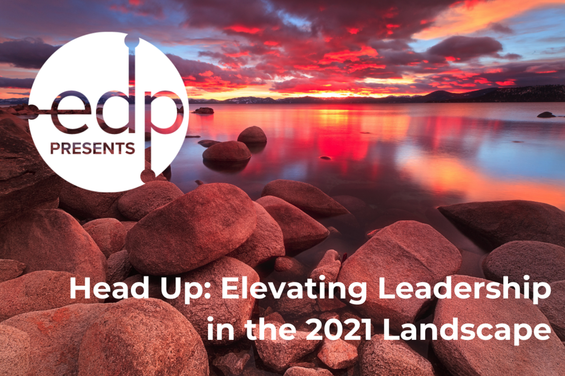 EDP Presents - Head Up: Elevating Leadership in the 2021 Landscape