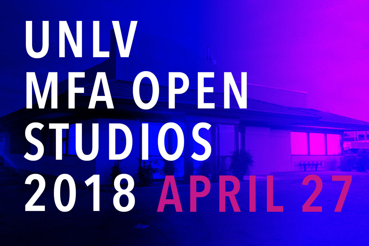 poster with words &quot;UNLV MFA Open Studios 2018 April 27&quot;