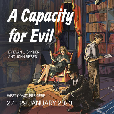 A Capacity for Evil, a new opera by Evan L. Snyder and John Riseen. January 27-29, 2023.