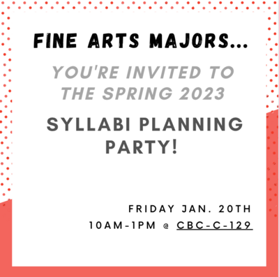 Fine Arts Majors: You're Invited to the Spring 2023 Syllabi Planning Party - Friday, January 20 from 10am-1pm in CBC - C - Room 129