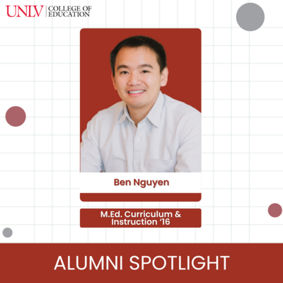 Portrait of a person named Ben Nguyen with educational credentials, featuring UNLV College of Education logo and "Alumni Spotlight" title.