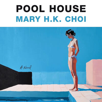 Cover Art of book Pool House - A Novel, by Mary H.K. Choi