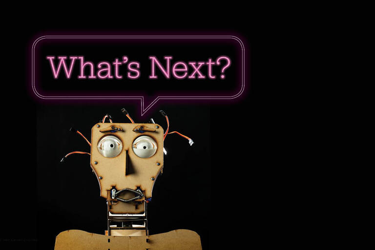 animatronic character asking &quot;What's Next?&quot;