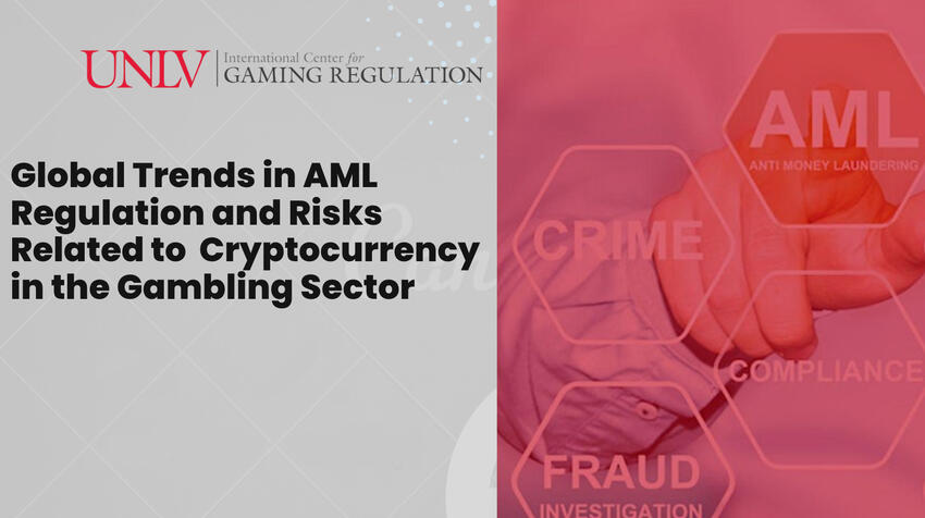 &quot;Global Trends in AML Regulation and Risks Related to Cryptocurrency in the Gambling Sector,&quot; presented by the UNLV International Center for Gaming Regulation.