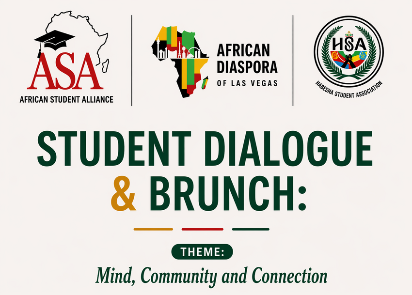 Student Dialogue and Brunch: Mind, Community and Connection. Hosted by the African Student Alliance, African Diaspora of Las Vegas, and the Habesha Student Association