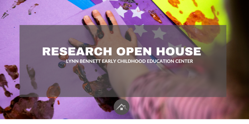Research Open House at the Lynn Bennett Early Childhood Education Center