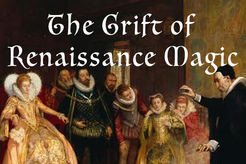 The event title, &quot;The Grift of Renaissance Magic,&quot; overlaid on Henry Gillard Glindoni's painting of John Dee performing an experiment before Queen Elizabeth I.