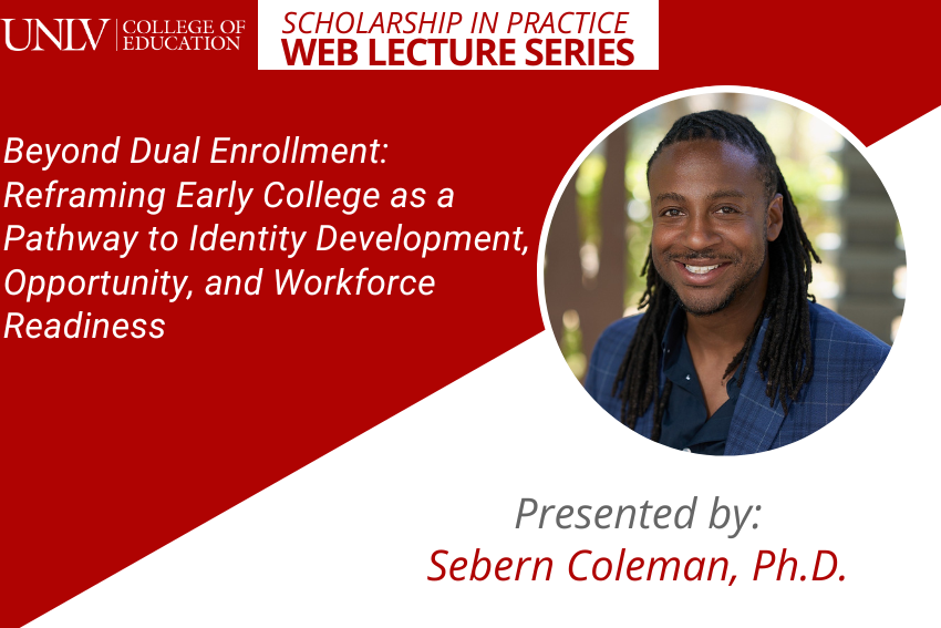 Beyond Dual Enrollment: Reframing Early College as a Pathway to Identity Development, Opportunity, and Workforce Readiness Presented by Sebern Coleman