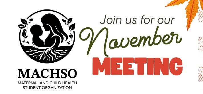 Maternal and Child Health Student Organization Join Us for Our November Meeting
