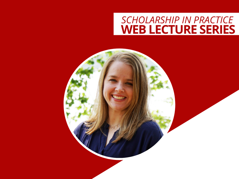 Scholarship in Practice: Web Lecture Series. Portrait of Jenna M. Weglarz-Ward, Ph.D., the lecturer.
