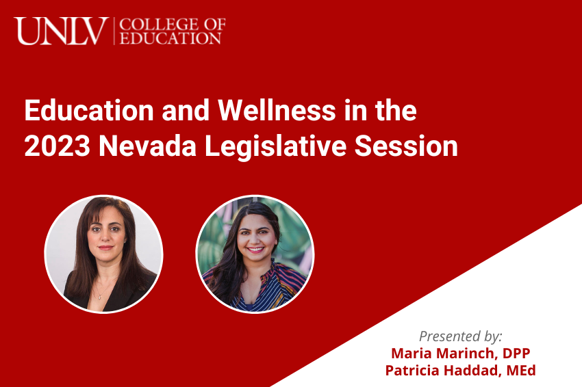 Education and Wellness in the 2023 Nevada Legislative Session, presented by Maria Marinch, DPP, and Patricia Haddad, MEd