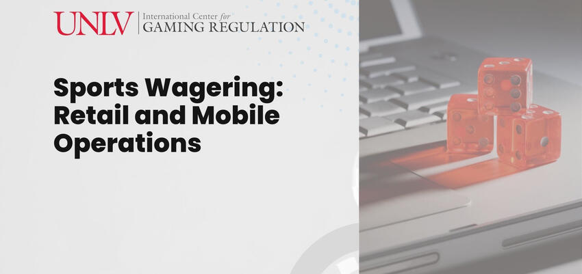 Sports Wagering: Retail and Mobile Operations. UNLV International Center for Gaming Regulation.
