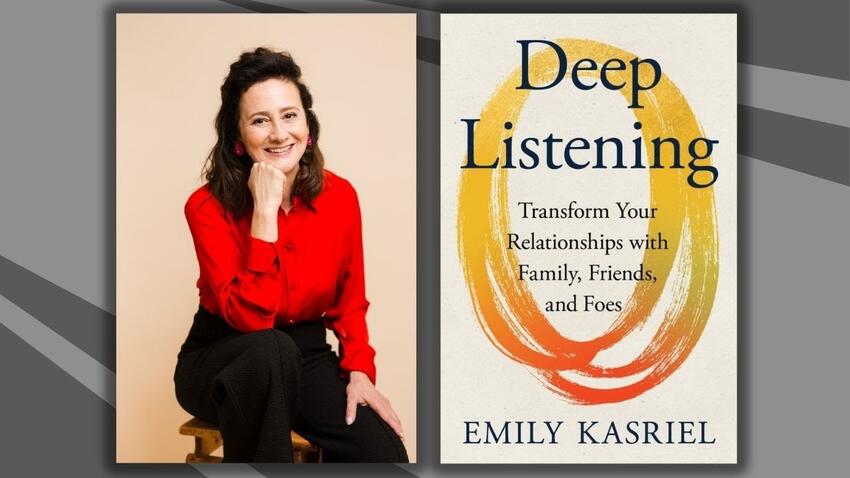 Deep Listening: Transform Your Relationships with Family, Friends, and Foe. Emily Kasriel.