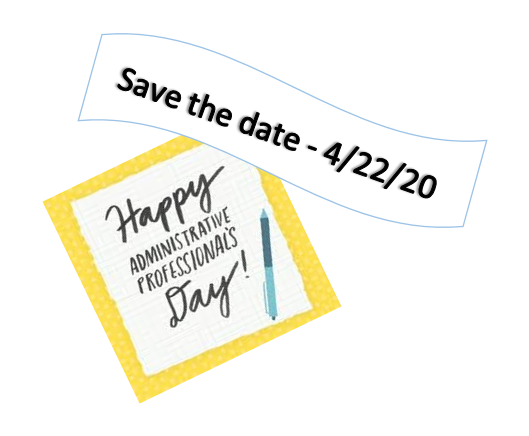Happy Administrative Professionals Day! Save the date 4/22/2020