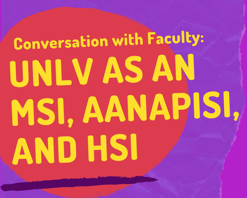 Conversation with Faculty: UNLV as an MSI, AANAPISI, and HSI