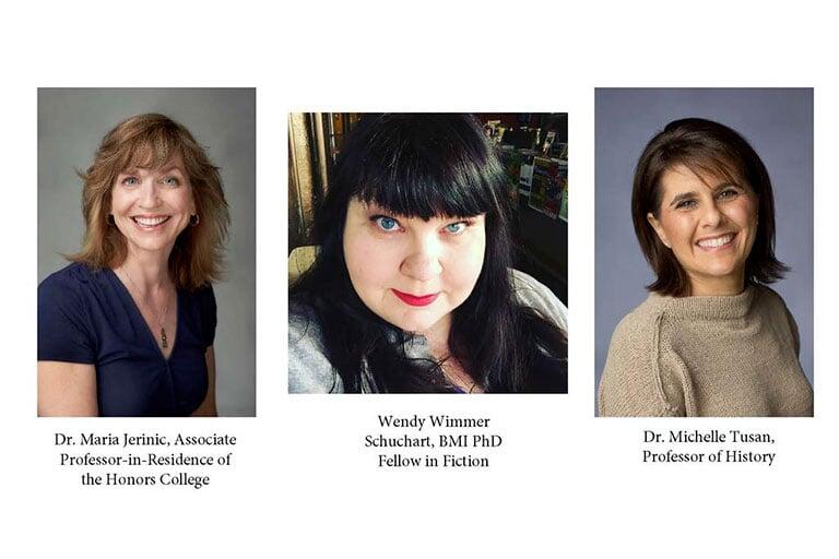 Dr. Maria Jerinic, Associate Professor-in-residence of the Honors college, Wendy Wimmer Schuchart, BMI PhD Fellow in Fiction, and Dr. Michelle Tusan, Professor of History