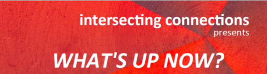 Red banner with the title "intersecting connections presents What's Up Now?"